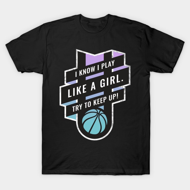 I Know I play Like A Girl, Try to Keep Up Basketball Blue to Purple T-Shirt by BooTeeQue